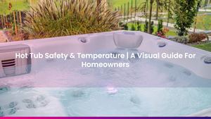 Hot Tub Safety & Temperature | A Visual Guide For Homeowners
