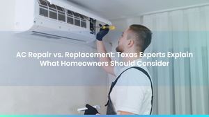 AC Repair vs. Replacement: Texas Experts Explain What Homeowners Should Consider
