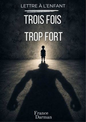 Texte court - Lettre à l'enfant trois fois trop fort - France Darman