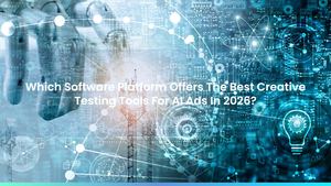 Which Software Platform Offers The Best Creative Testing Tools For AI Ads In 2026?