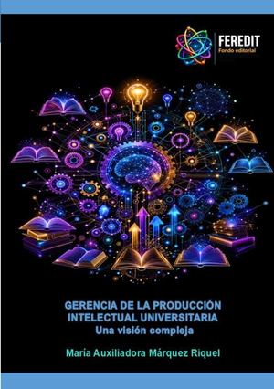 Gerencia de la Producción Intelectual Universitaria. Una visión compleja
