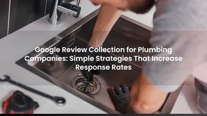 Google Review Collection for Plumbing Companies: Simple Strategies That Increase Response Rates