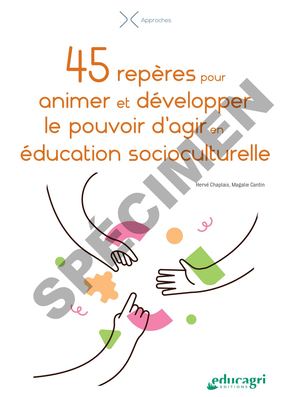 45 repères pour animer et développer le pouvoir d'agir en éducation socioculturelle