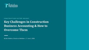 Construction Accounting Challenges & Financial Control Guide for UK Businesses