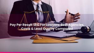 Pay Per Result SEO For Lawyers: Best Agencies, Costs & Lead Quality Compared