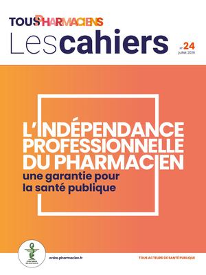 Cahier thématique n°24 - L'indépendance professionnelle du pharmacien une garantie pour la santé publique