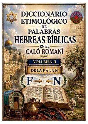 TOMO II ENCICLOPEDIA ETIMOLÓGICA DE PALABRAS HEBREAS BIBLICAS EN EL CALÓ ROMANÍ