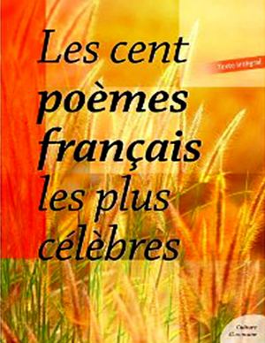 Les Cent Poèmes Français Les Plus Célèbres