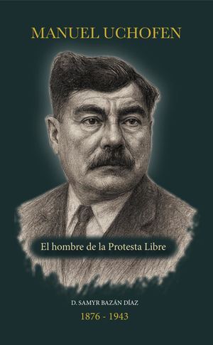 Manuel Uchofen: El Hombre De La Protesta Libre