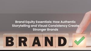 Brand Equity Essentials: How Authentic Storytelling and Visual Consistency Create Stronger Brands