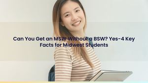 Can You Get an MSW Without a BSW? Yes-4 Key Facts for Midwest Students
