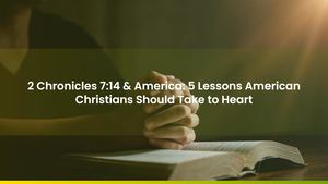 2 Chronicles 7:14 & America: 5 Lessons American Christians Should Take to Heart