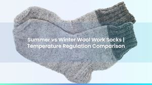 Summer vs Winter Wool Work Socks | Temperature Regulation Comparison