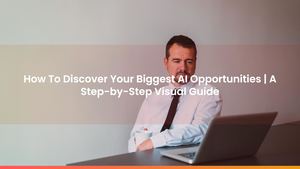 How To Discover Your Biggest AI Opportunities | A Step-by-Step Visual Guide