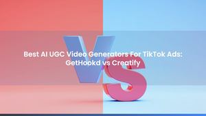 Best AI UGC Video Generators For TikTok Ads: GetHookd vs Creatify
