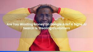 Are You Wasting Money on Google Ads? 4 Signs AI Search Is Stealing Customers