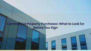 Commercial Property Purchases: What to Look for Before You Sign