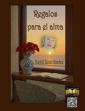 Regalos Para El Alma Poesía Y Narrativa Autora Xóchitl Zárate Sánchez
