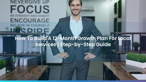 How To Build A 12-Month Growth Plan For Local Services | Step-by-Step Guide
