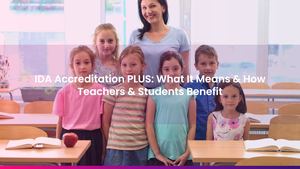 IDA Accreditation PLUS: What It Means & How Teachers & Students Benefit