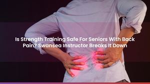 Is Strength Training Safe For Seniors With Back Pain? Swansea Instructor Breaks It Down