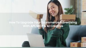 How To Upgrade Your Ecommerce Advertising With API, MCP & AI Creative