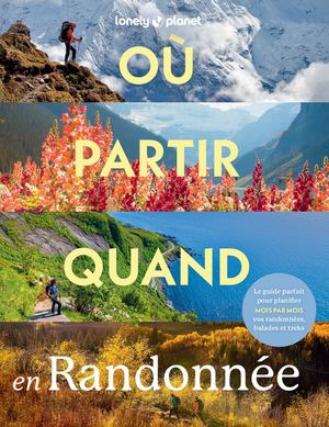 Lonely Planet - Où partir quand en randonnée
