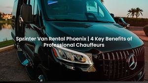 Sprinter Van Rental Phoenix | 4 Key Benefits of Professional Chauffeurs