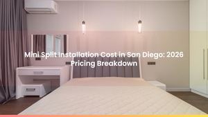 Mini Split Installation Cost in San Diego: 2026 Pricing Breakdown