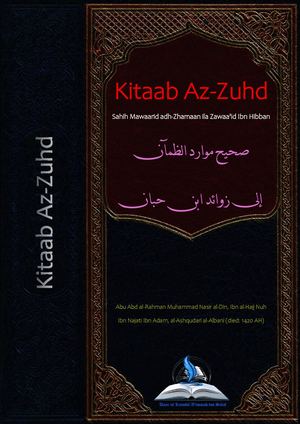 "Kitaab Az-Zuhd Sahih Mawaarid adh-Zhamaan ila Zawaa'id Ibn Hibban"
