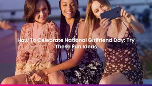 How To Celebrate National Girlfriend Day: Try These Fun Ideas