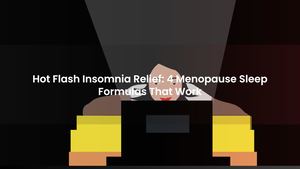 Hot Flash Insomnia Relief: 4 Menopause Sleep Formulas That Work