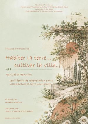 Memoire D'architecture: Habiter la terre... Cultiver la ville... AgriLab à Manouba: Seuil fertile de régénération entre ville savante et terre nourricière