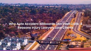Why Auto Accident Billboards Don't Get Calls: 4 Reasons Injury Lawyers Lose Clients