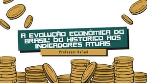3ªEM 3B Aula 1 A Evolução Econômica Do Brasil Do Histórico Aos Indicadores Atuais