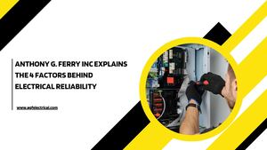 Anthony G Ferry Inc Explains The 4 Factors Behind Electrical Reliability