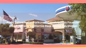 Andy Sehremelis: Parkcrest Construction Founder and Real Estate Developer