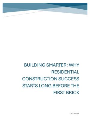 BUILDING SMARTER: WHY RESIDENTIAL CONSTRUCTION SUCCESS STARTS LONG BEFORE THE FIRST BRICK
