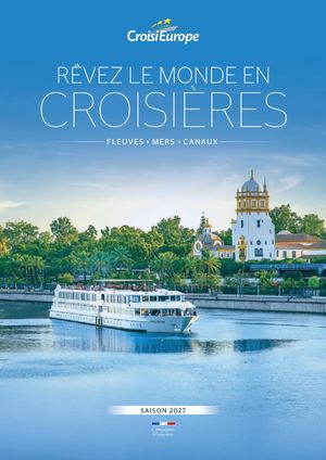 RÊVEZ LE MONDE EN CROISIÈRES F L E U V E S • M E R S • C A N AU X S A I S O N 2027 Compagnie Française