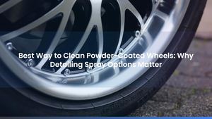 Best Way to Clean Powder-Coated Wheels: Why Detailing Spray Options Matter