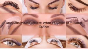 Lash Serum Side Effects: What To Look For + 1 Safer Option