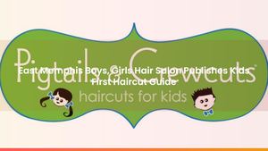 East Memphis Boys, Girls Hair Salon Publishes Kids First Haircut Guide