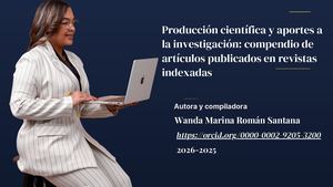 2026 2025 Producción Científica Y Aportes A La Investigación Compendio De Artículos Publicados En Revistas Indexadas Wanda Marina Román Santana Autora Y Compiladora