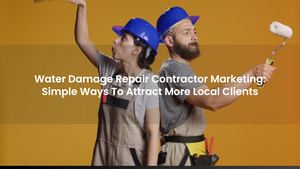 Water Damage Repair Contractor Marketing: Simple Ways To Attract More Local Clients