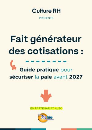 Fait générateur des cotisations : sécurisez votre paie avant 2027