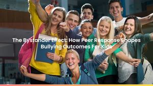 The Bystander Effect: How Peer Response Shapes Bullying Outcomes For Kids