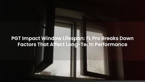 PGT Impact Window Lifespan: FL Pro Breaks Down Factors That Affect Long-Term Performance