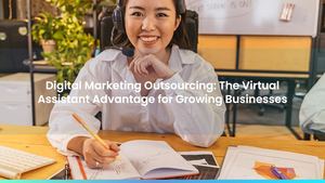 Digital Marketing Outsourcing: The Virtual Assistant Advantage for Growing Businesses