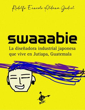 Swaaabie: La Diseñadora Industrial Japonesa Que Vive En Jutiapa, Guatemala.