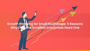 Growth Planning for Small Businesses: 5 Reasons Why Even the Smallest Enterprises Need One